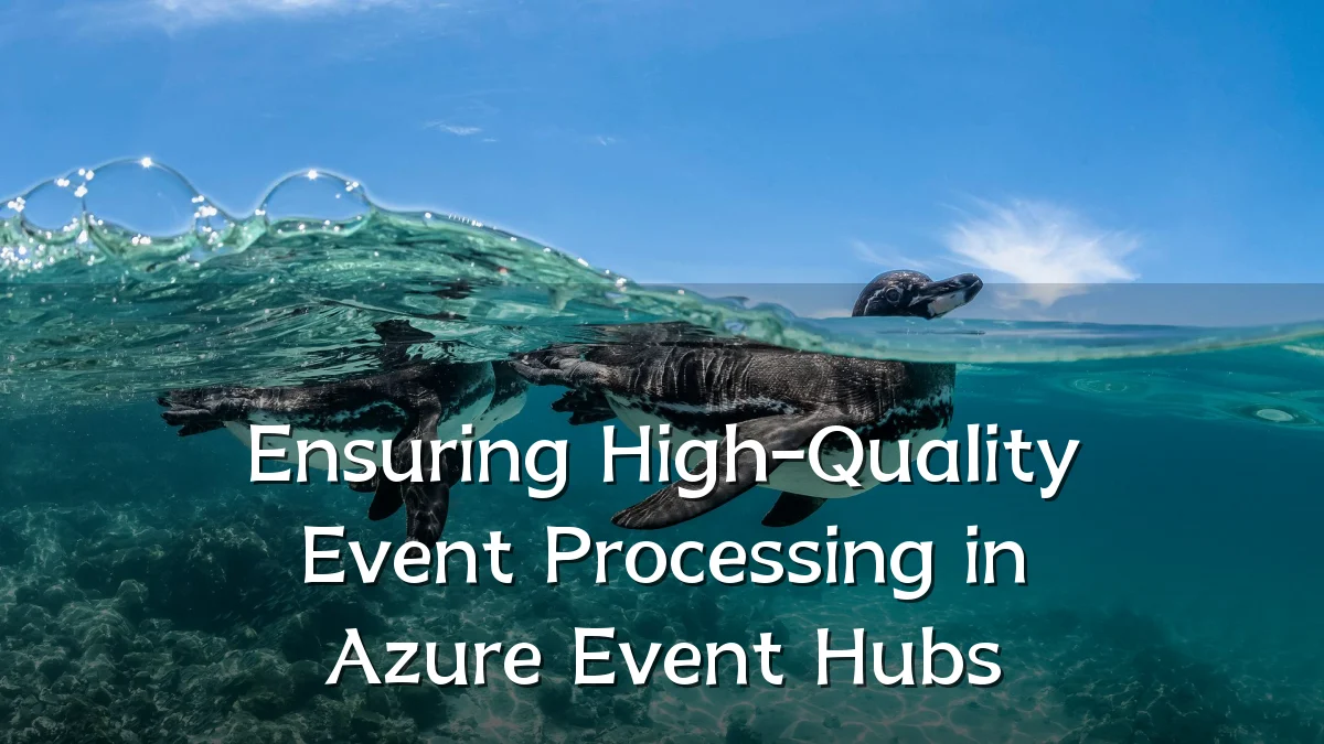 Ensuring High-Quality Event Processing in Azure Event Hubs
