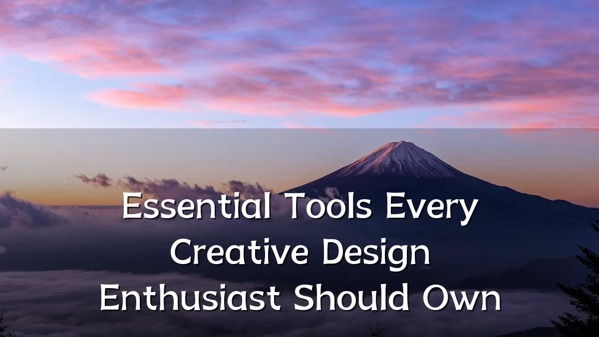 Essential Tools Every Creative Design Enthusiast Should Own