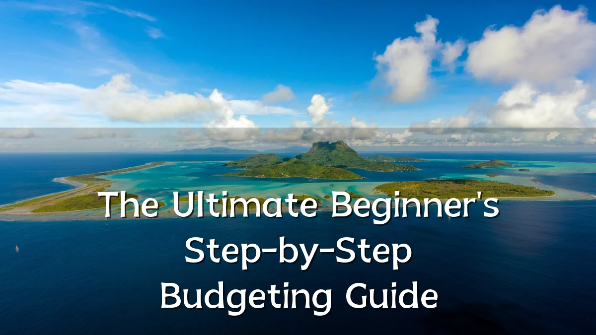 The Ultimate Beginner's Step-by-Step Budgeting Guide