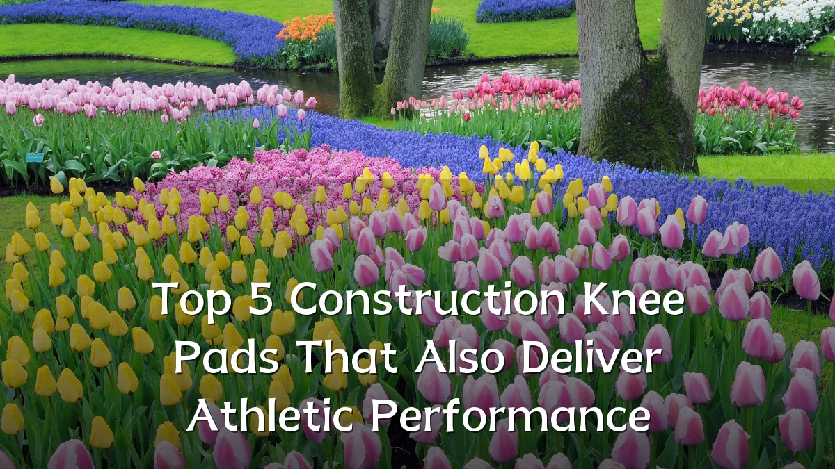 Top 5 Construction Knee Pads That Also Deliver Athletic Performance