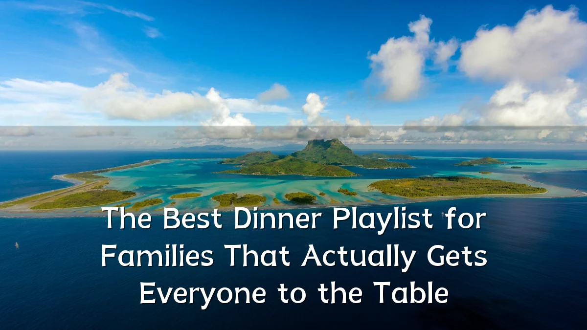 The Best Dinner Playlist for Families That Actually Gets Everyone to the Table