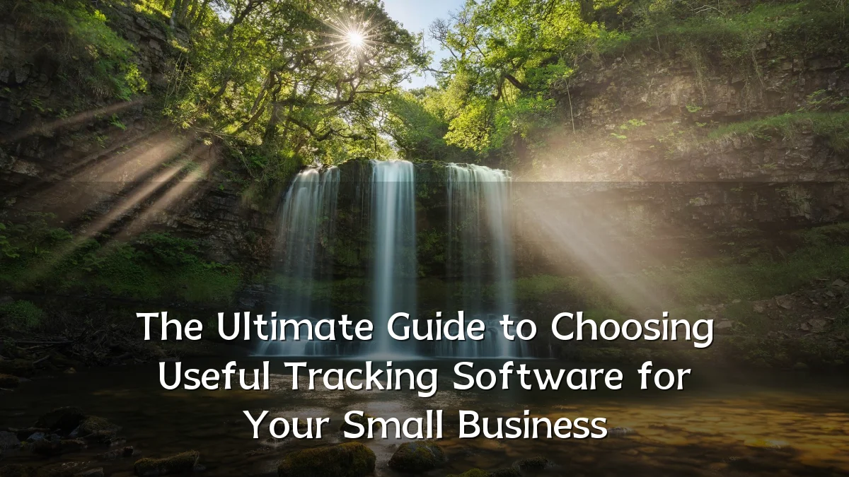 The Ultimate Guide to Choosing Useful Tracking Software for Your Small Business