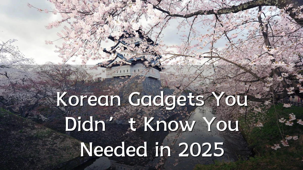 Korean Gadgets You Didn’t Know You Needed in 2025